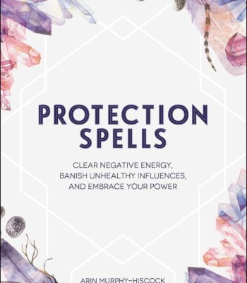 livre Protection Spells Clear Negative Energy Banish Unhealthy Influences and Embrace Your Power